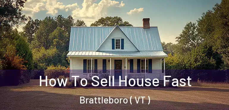  How To Sell House Fast Brattleboro ( VT )