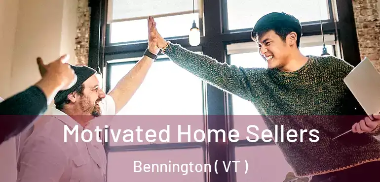  Motivated Home Sellers Bennington ( VT )