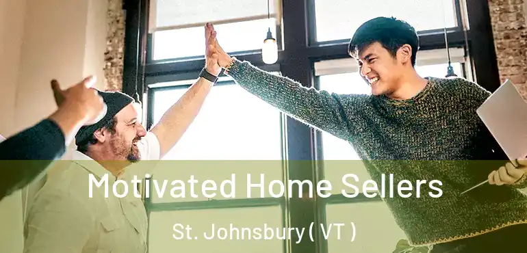  Motivated Home Sellers St. Johnsbury ( VT )