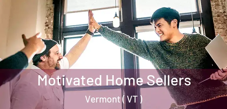  Motivated Home Sellers Vermont ( VT )