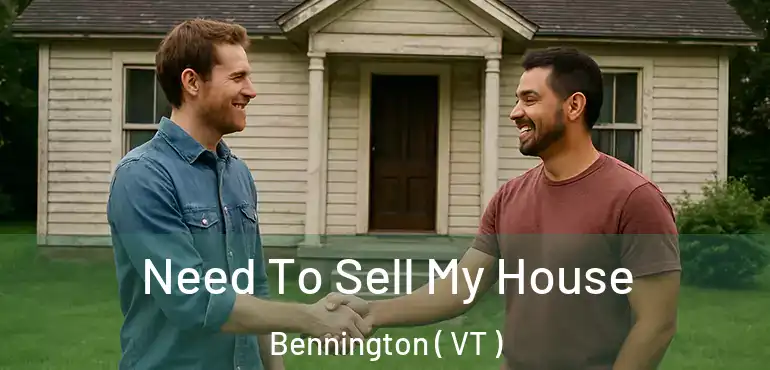  Need To Sell My House Bennington ( VT )