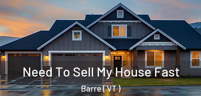  Need To Sell My House Fast Barre ( VT )