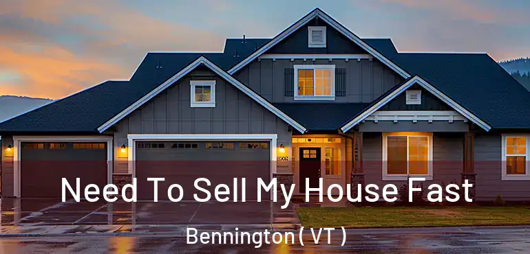  Need To Sell My House Fast Bennington ( VT )