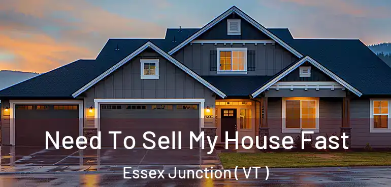  Need To Sell My House Fast Essex Junction ( VT )
