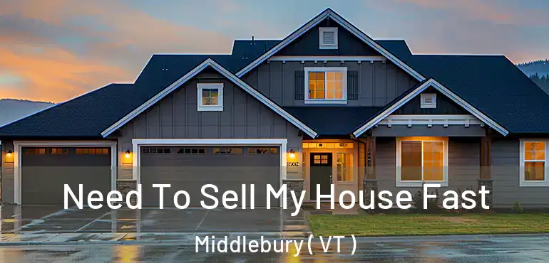  Need To Sell My House Fast Middlebury ( VT )