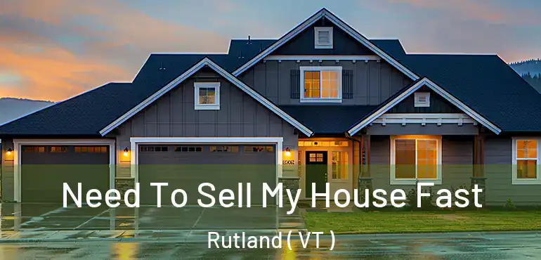 Need To Sell My House Fast Rutland ( VT )