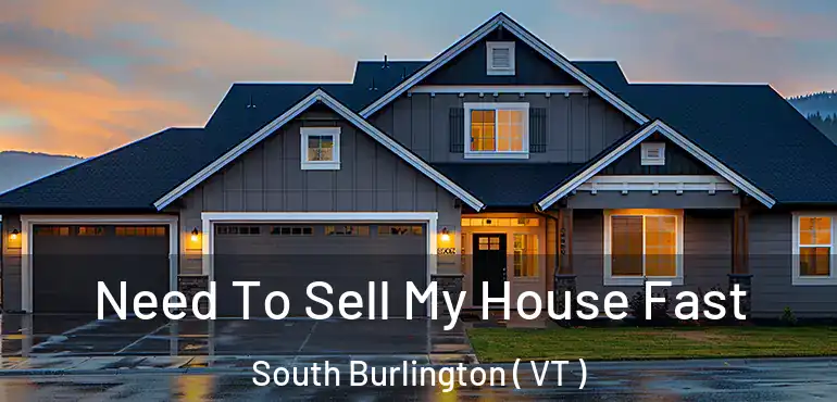  Need To Sell My House Fast South Burlington ( VT )