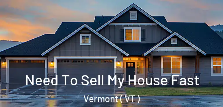  Need To Sell My House Fast Vermont ( VT )