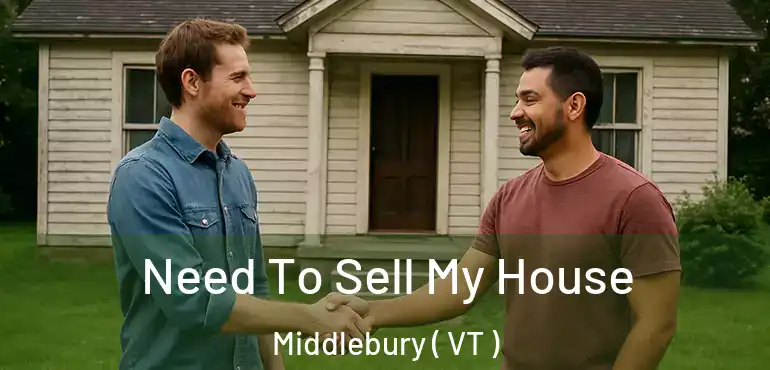  Need To Sell My House Middlebury ( VT )
