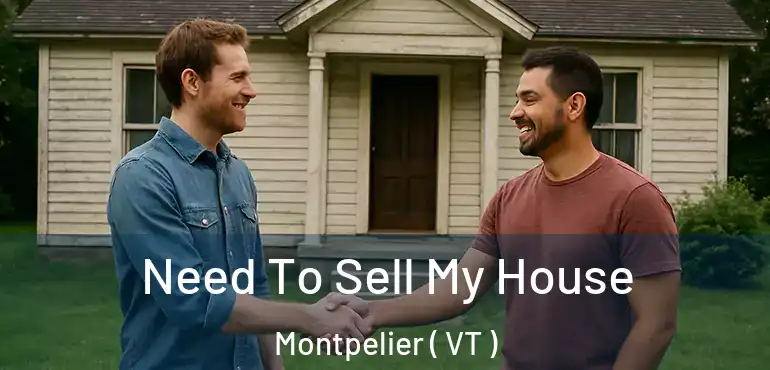 Need To Sell My House Montpelier ( VT )