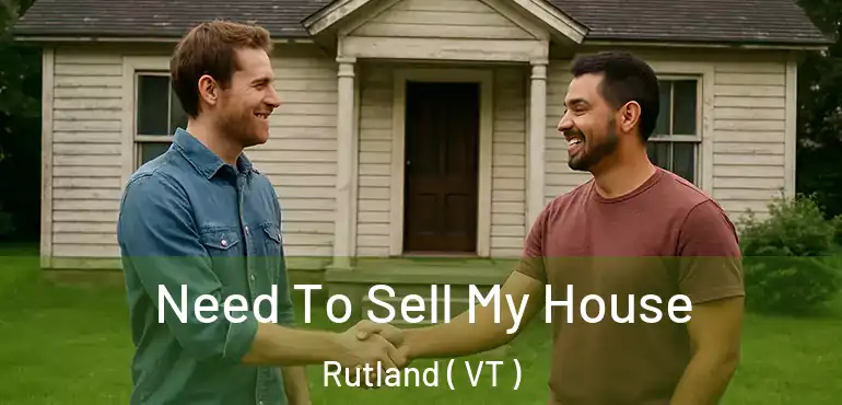 Need To Sell My House Rutland ( VT )