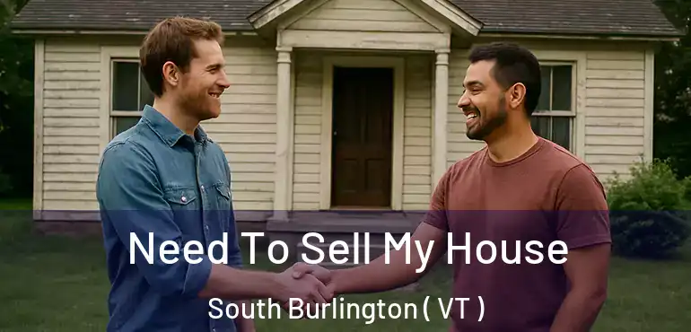 Need To Sell My House South Burlington ( VT )