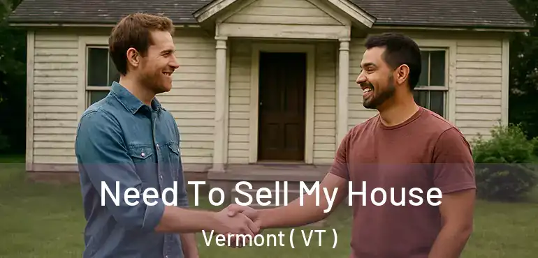  Need To Sell My House Vermont ( VT )