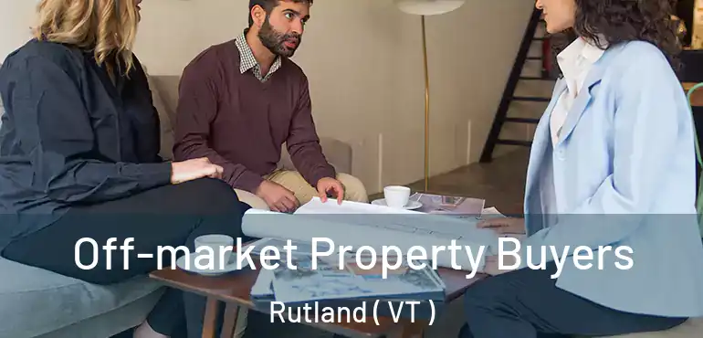  Off-market Property Buyers Rutland ( VT )