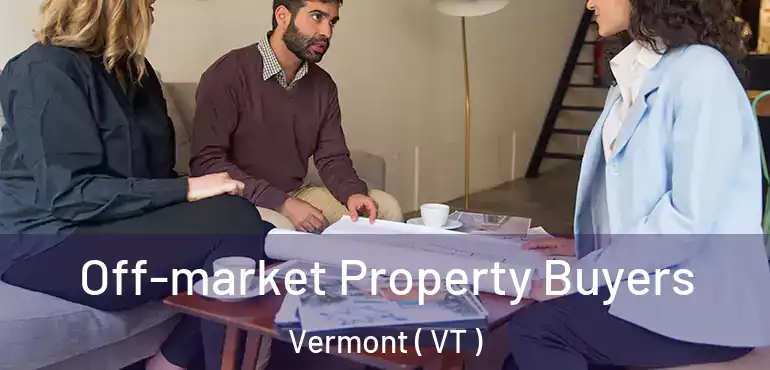  Off-market Property Buyers Vermont ( VT )
