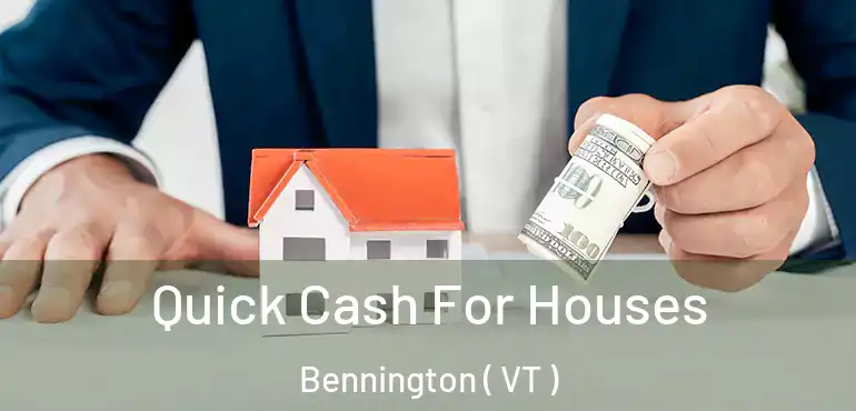  Quick Cash For Houses Bennington ( VT )