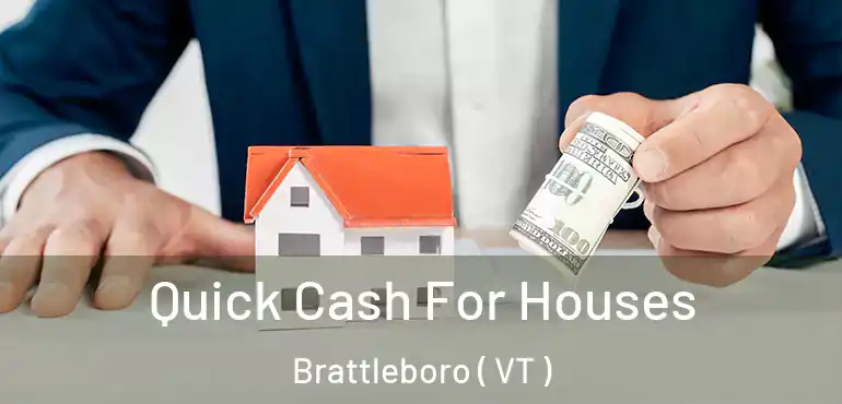  Quick Cash For Houses Brattleboro ( VT )