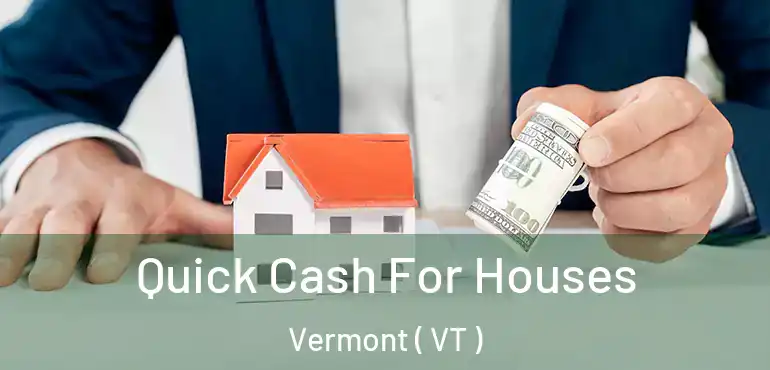  Quick Cash For Houses Vermont ( VT )