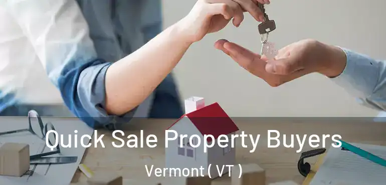  Quick Sale Property Buyers Vermont ( VT )