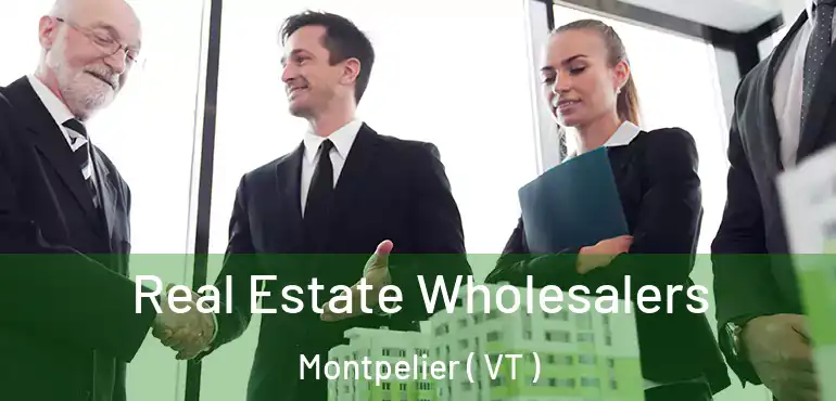 Real Estate Wholesalers Montpelier ( VT )