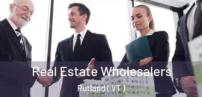 Real Estate Wholesalers Rutland ( VT )