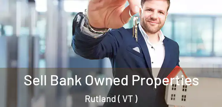  Sell Bank Owned Properties Rutland ( VT )