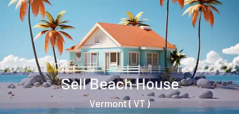  Sell Beach House Vermont ( VT )
