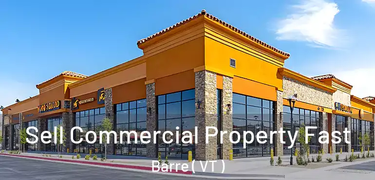 Sell Commercial Property Fast Barre ( VT )