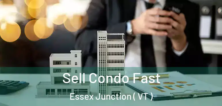  Sell Condo Fast Essex Junction ( VT )