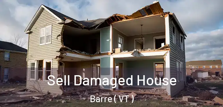  Sell Damaged House Barre ( VT )