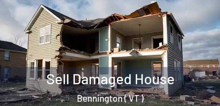  Sell Damaged House Bennington ( VT )