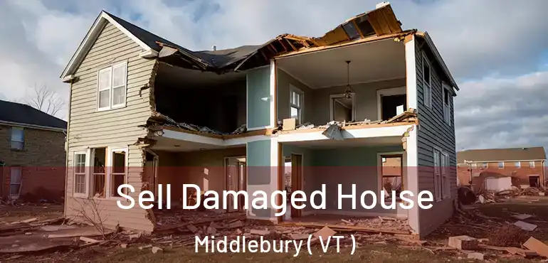 Sell Damaged House Middlebury ( VT )