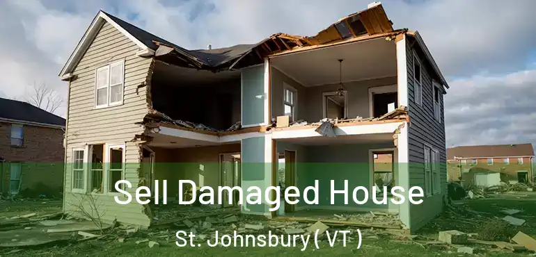  Sell Damaged House St. Johnsbury ( VT )