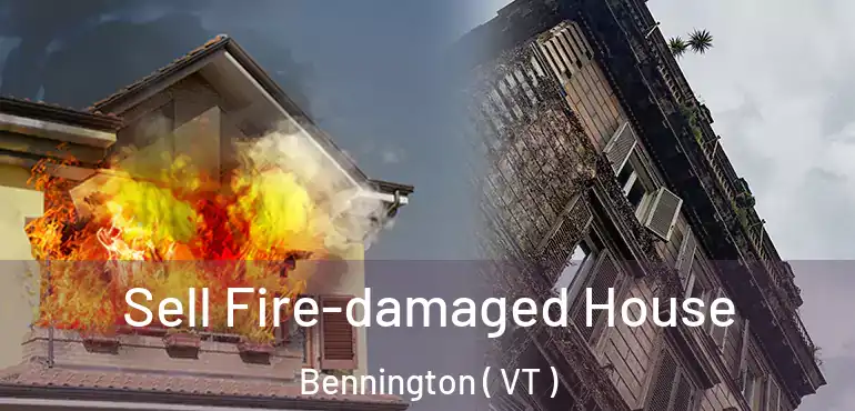  Sell Fire-damaged House Bennington ( VT )