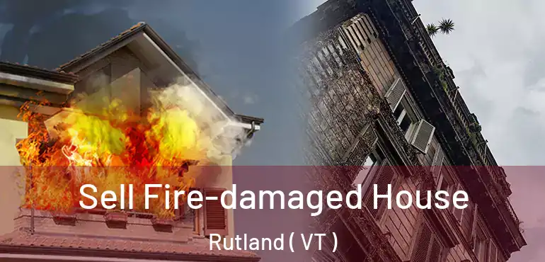  Sell Fire-damaged House Rutland ( VT )