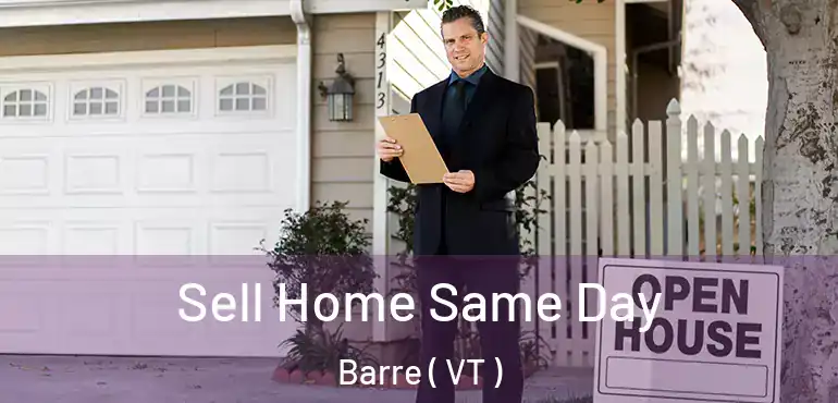  Sell Home Same Day Barre ( VT )