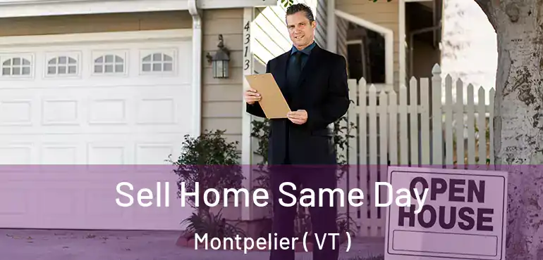  Sell Home Same Day Montpelier ( VT )