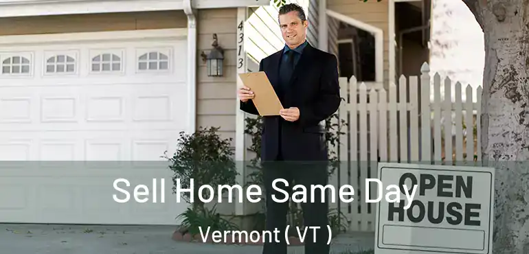  Sell Home Same Day Vermont ( VT )