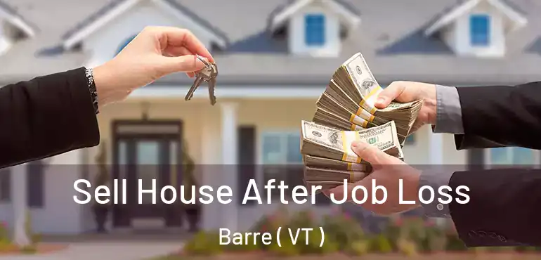  Sell House After Job Loss Barre ( VT )