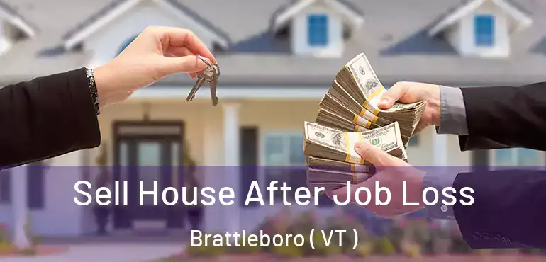  Sell House After Job Loss Brattleboro ( VT )