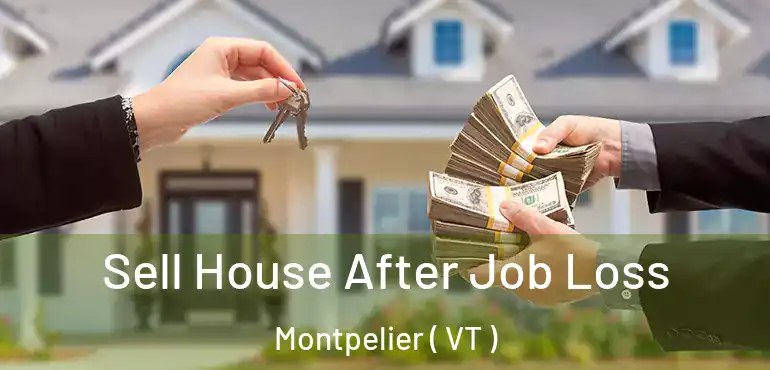  Sell House After Job Loss Montpelier ( VT )