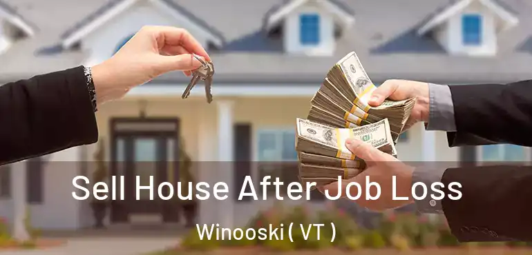  Sell House After Job Loss Winooski ( VT )