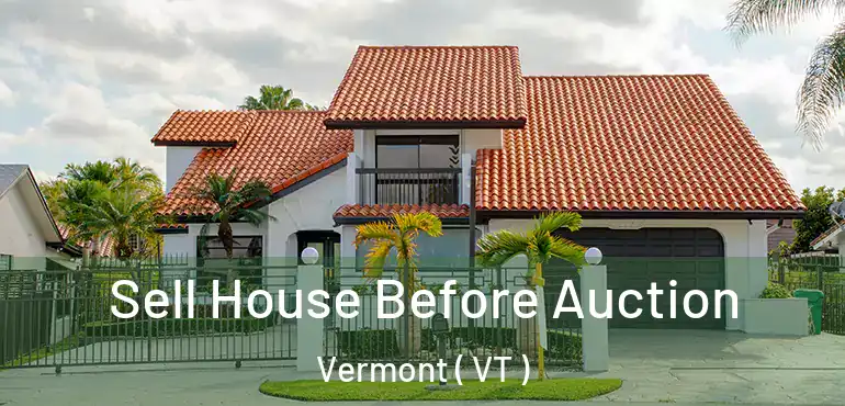  Sell House Before Auction Vermont ( VT )