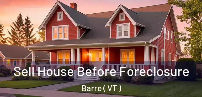  Sell House Before Foreclosure Barre ( VT )