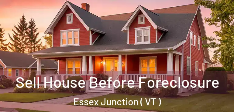  Sell House Before Foreclosure Essex Junction ( VT )