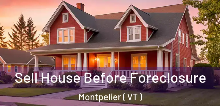 Sell House Before Foreclosure Montpelier ( VT )