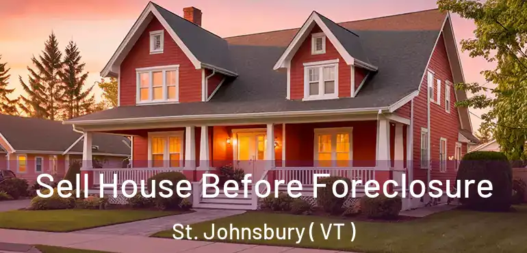  Sell House Before Foreclosure St. Johnsbury ( VT )