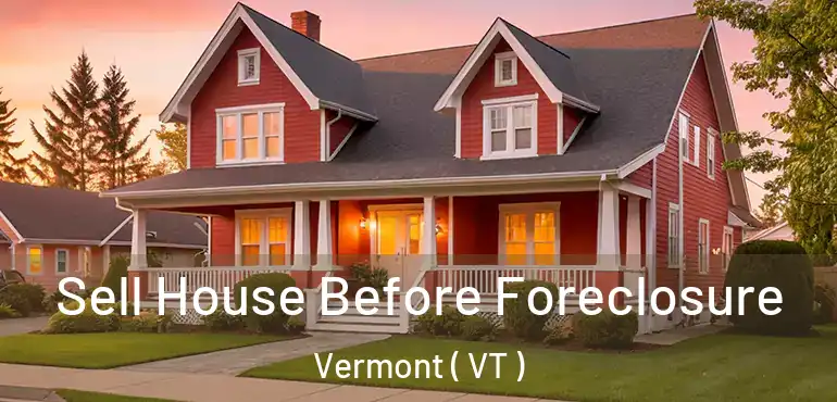  Sell House Before Foreclosure Vermont ( VT )