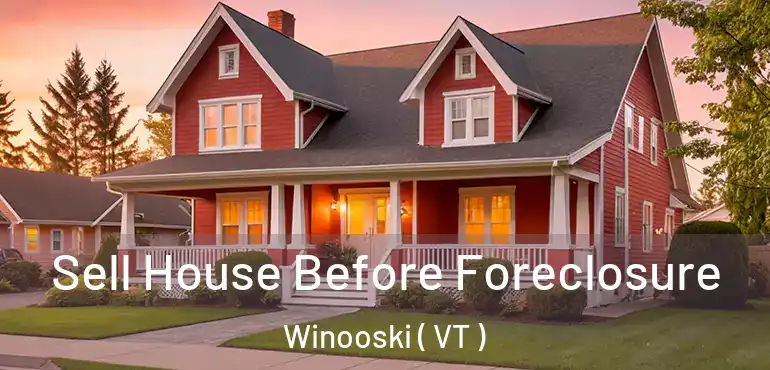  Sell House Before Foreclosure Winooski ( VT )