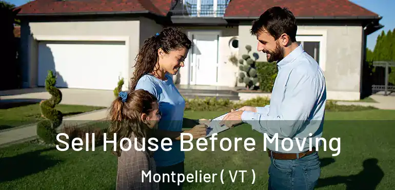  Sell House Before Moving Montpelier ( VT )